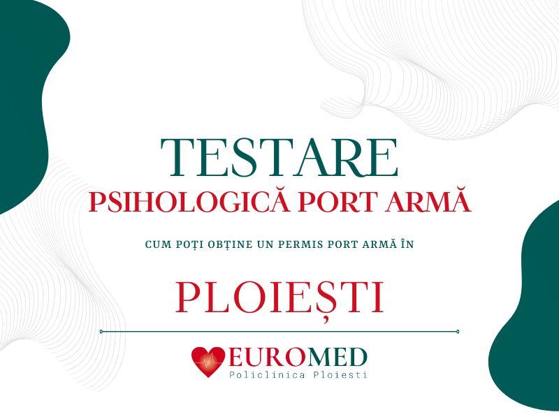 Testarea psihologică port armă în Ploiești